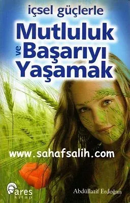 İçsel Güçlerle Mutluluk ve Başarıyı Yaşamak