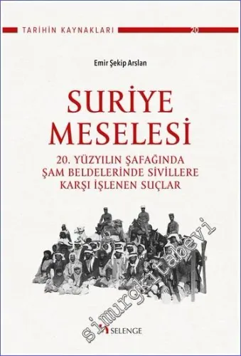 Suriye Meselesi - 20. Yüzyılın Şafağında Şam Beldelerinde Sivillere Karşı İşlenen Suçlar -         2023