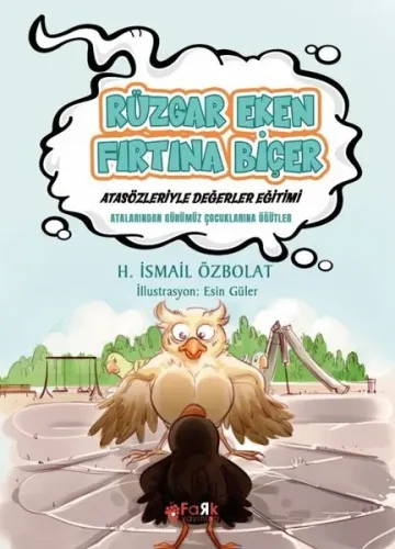 Rüzgâr Eken Fırtına Biçer(Atasözleriyle Değerler Eğitimi);Atalarımızdan Günümüz Çocuklarına Öğütler