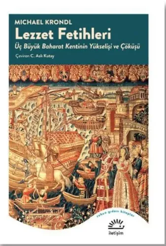 Lezzet Fetihleri Üç Büyük Baharat Kentinin Yükselişi ve Çöküşü