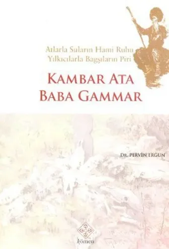 Kambar Ata Baba Gammar Atlarla Suların Hami Ruhu Yılkıcılarla Bagşıların Piri