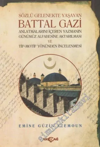 Sözlü Gelenekte Yaşayan Battal Gazi: Anlatmalarını İçeren Yazmanın Günümüz Alfabesine Aktarılması ve Tip Motif Yönünden İncelenmesi -         2017