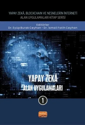 Yapay Zeka, Blockchain ve Nesnelerin İnterneti Kitap Serisi ;Yapay Zeka- Alan Uygulamaları - 1