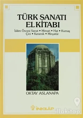 Türk Sanatı El Kitabı İslam Öncesi Sanat, Mimari, Hat, Kumaş, Çini, Keramik, Minyatür