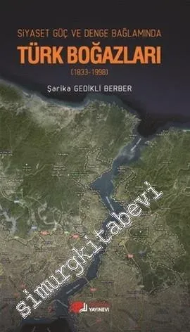 Siyaset Güç Denge Bağlamında Türk Boğazları (1833-1998) -         2013