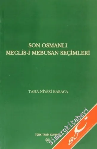 Son Osmanlı Meclis-i Mebusan Seçimleri: Meclis-i Mebusan'dan Türkiye Büyük Millet Meclisi'ne Geçiş Sürecinde -        2004