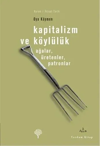KAPİTALİZM VE KÖYLÜLÜK Ağalar, Üretenler, Patronlar Oya KÖYMEN