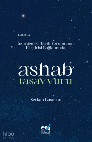 İndirgemeci Tarih Yorumunun  Eleştirisi Bağlamında  / Ashab Tasavvuru