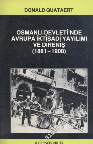 Osmanlı Devleti'nde Avrupa İktisadi Yayılımı ve Direniş 1881 - 1908 -