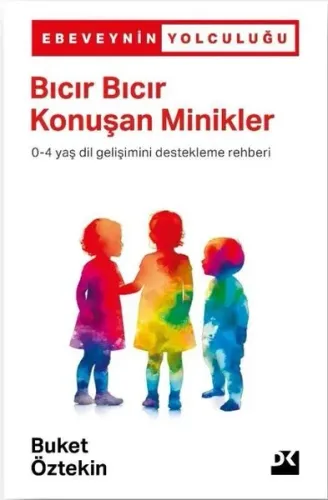 Bıcır Bıcır Konuşan Minikler 0 - 4 Yaş Dil Gelişimini Destekleme Rehberi - Ebeveynin Yolculuğu