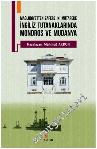 İngiliz Tutanaklarında Mondros ve Mudanya : Mağlubiyetten Zafere İki Mütareke -         2019
