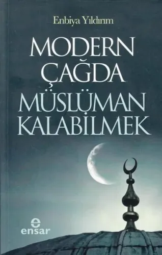 Modern Çağda Müslüman Kalabilmek | Enbiya Yıldırım | Ensar Neşriyat