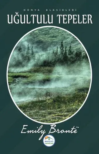 Uğultulu Tepeler; Dünya Klasikleri | Emily Jane Bronte | Maviçatı Yayı