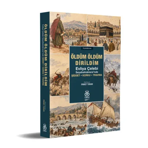 Öldüm Öldüm Dirildim: Evliya Çelebi Seyahatnâmesi’nde Şiddet • Korku • Öldüm Öldüm Dirildim: Evliya Çelebi Seyahatnâmesi’nde Şiddet • Korku •