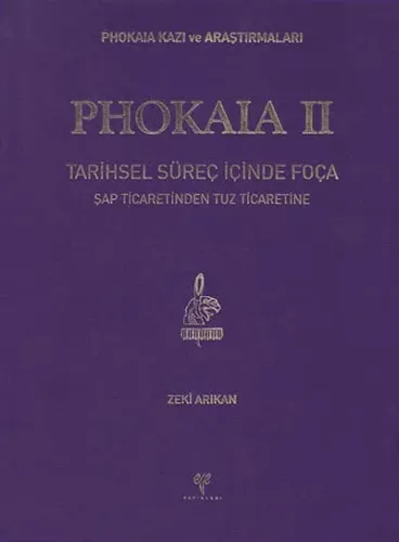 Phokaia II - Phokaia Kazı ve Araştırmaları Tarihsel Süreç İçinde Foça. Şap Ticaretinden Tuz Ticaretine