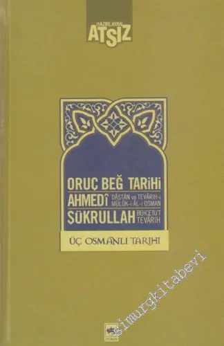 Osmanlı Tarihi: Oruç Beğ Tarihi / Dâstân ve Tevârîh-i Mülûk-ı Âl-i Osman / Behcetü't-Tevârîh CİLTLİ -