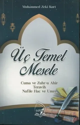 Üç Temel Mesele; Cuma ve Zuhr-u Ahir Teravih Nafile Hac ve Umre