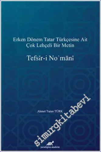 Tefsir-i Nomani : Erken Dönem Tatar Türkçesine Ait Çok Lehçeli Bir Metin -        2021