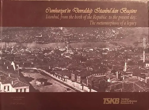Cumhuriyet'in Devraldığı İstanbul'dan Bugüne.= İstanbul, from the birth of the Republic to the present day: The metamorphosis of a legacy [CİLTLİ-ŞÖMİZLİ]