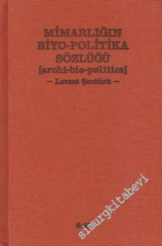Mimarlığın Biyo - Politika Sözlüğü = Archi-bio-politics -         2013