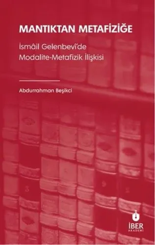 Mantıktan Metafiziğe;İsmâil Gelenbevî’de Modalite-Metafizik İlişkisi