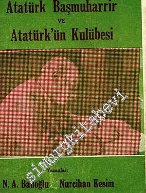 Atatürk Başmuharrir ve Atatürk'ün Kulübesi -        1957
