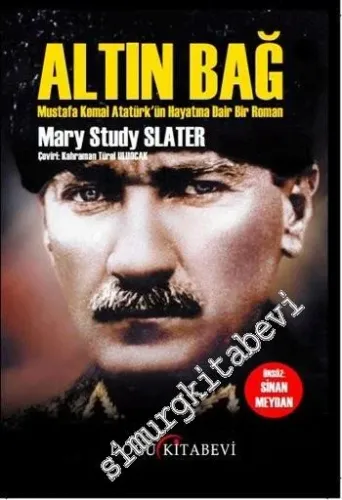 Altın Bağ: Mustafa Kemal Atatürk'ün Hayatına Dair Bir Roman -