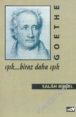 Goethe: Işık Biraz Daha Işık - Yaşamı, Sanatı ve Düşüncesi, Yapıtlarından Seçmeler -        1999