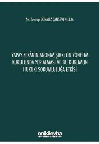 Yapay Zekanın Anonim Şirketin Yönetim Kurulunda Yer Alması ve Bu Durumun Hukuki Sorumluluğa Etkisi