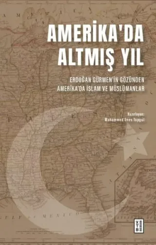 Amerika'da Altmış Yıl;Erdoğan Gürmen'in Gözünden Amerika'da İslam ve Müslümanlar