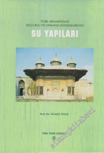 Türk Mimarisinde Selçuklu ve Osmanlı Dönemlerinde Su Yapıları -        1997