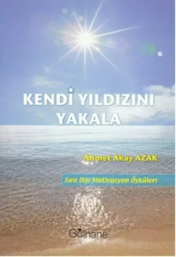Kendi Yıldızını Yakala; Sıra Dışı Motivasyon Öyküleri