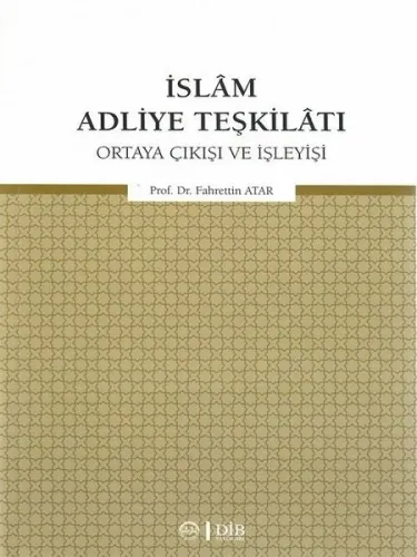 İslam Adliye Teşkilatı;Ortaya Çıkışı ve İşleyişi