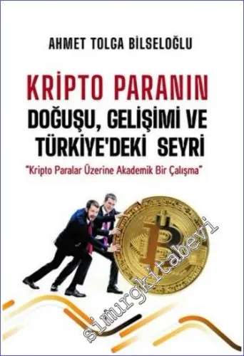 Kripto Paranın Doğuşu Gelişimi ve Türkiye'deki Seyri : Kripto Paralar Üzerine Akademik Bir Çalışma -         2022