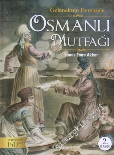 Gelenekten Evrensele Osmanlı Mutfağı: Uygulanabilir 150 Tarif CİLTLİ -