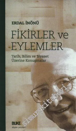Fikirler ve Eylemler: Tarih, Bilim ve Siyaset Üzerine Konuşmalar -        2005