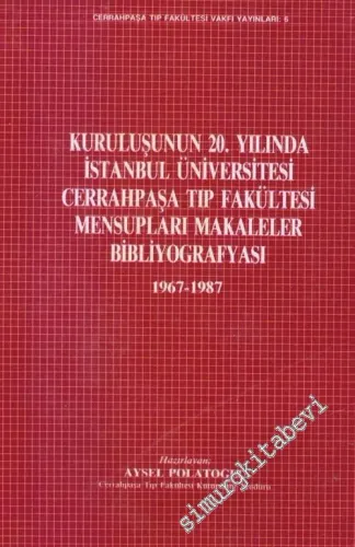 Kuruluşunun 20. Yılında İstanbul Üniversitesi Cerrahpaşa Tıp Fakültesi Mensupları Makaleler Bibliyografyası 1967 - 1987 -        1988