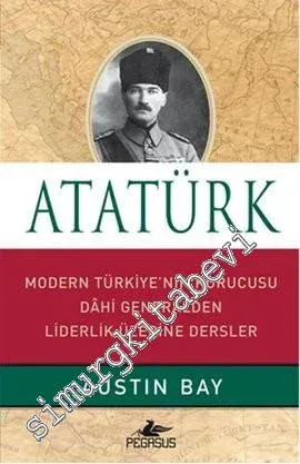 Atatürk: Modern Türkiye'nin Kurucusu Dahi Generalden Liderlik Üzerine Dersler CİLTLİ -         2013