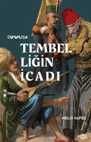 Tembelliğin İcadı –Geç Osmanlı'da Verimlilik Kültürü–