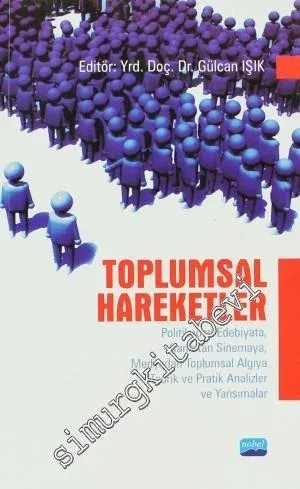 Toplumsal Hareketler: Politikadan Edebiyata, Sanattan Sinemaya, Medyadan Toplumsal Algıya Teorik ve Pratik Analizler ve Yansımalar -         2012