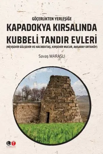 Göçerlikten Yerleşiğe Kapadokya Kırsalında Kubbeli Tandır Evleri