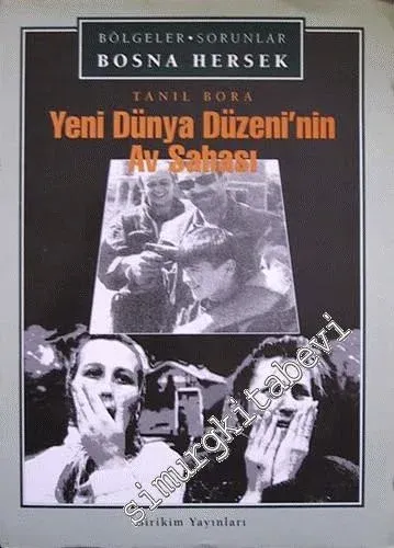Yeni Dünya Düzeni'nin Av Sahası: Bölgeler Sorunlar Bosna Hersek -        1999