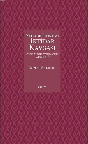 Sahabe Dönemi İktidar Kavgası (Ciltli); Alevi Sünni Ayrışmasının Arka 