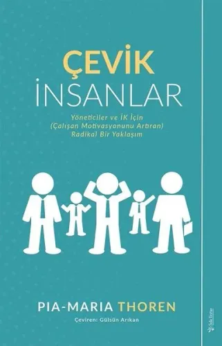 Çevik İnsanlar; Yöneticiler ve İK İçin (Çalışan Motivasyonunu Artıran) Radikal Bir Yaklaşım