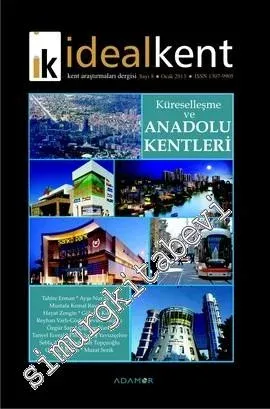 İdeal Kent - Kent Araştırmaları Dergisi Sayı: 8: Küreselleşme ve Anadolu Kentleri - Sayı: 8