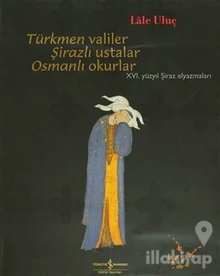 Türkmen Valiler, Şirazlı Ustalar, Osmanlı Okurlar (Ciltli)