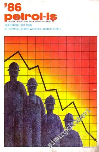 86 Petrol - İş : Türkiye Petrol, Kimya, Lastik İşçileri Sendikası = Year Book For 1986 Petroleum Chemical Rubber Workers Union Of Turkey -
