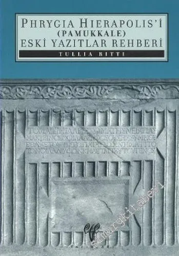 Phrygia Hierapolis'i: Pamukkale Eski Yazıtlar Rehberi -         2006