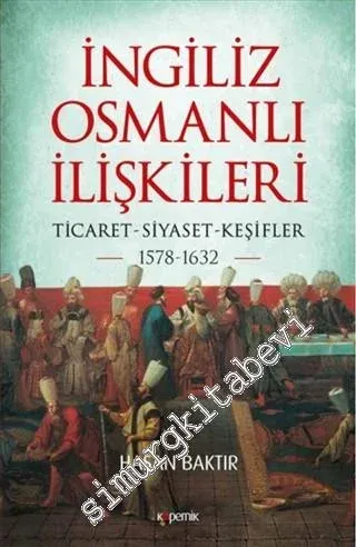 İngiliz Osmanlı İlişkileri 1578 - 1632 : Ticaret - Siyaset - Keşifler -         2020