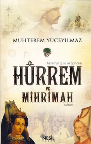 Hürrem ve Mihrimah Sultan; (Haremin Gülü ve Goncası)